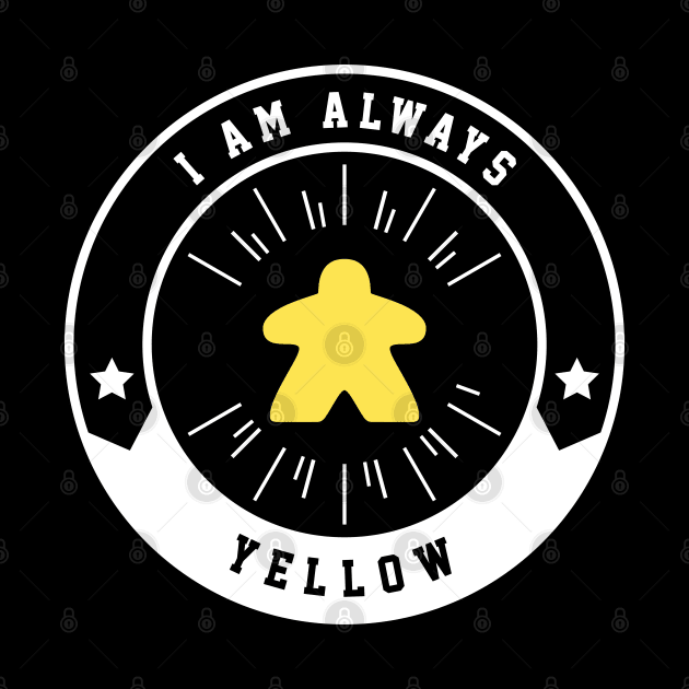 I Am Always Yellow Meeple - Board Games and Meeples Addict by pixeptional