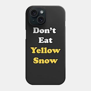 Don't Eat Yellow Snow Phone Case