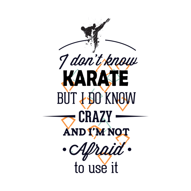 I dont know karate but I know crazy, Funny Fight quote. by Teeotal