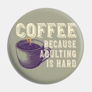Funny Coffee Lover Coffee Because Adulting is Hard Pin
