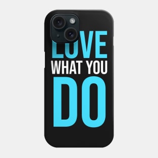 Love What you Do slogan Phone Case