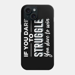 If you dare to struggle you dare to win Phone Case