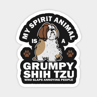 My Spirit Animal Is A Grumpy Shih Tzu Who Slaps Annoying People Magnet