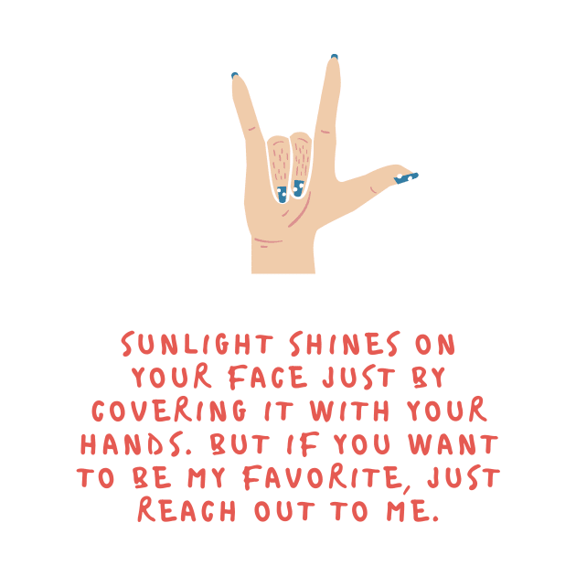 Sunlight shines on your face just by covering it with your hands But if you want to be my favorite just reach out to me by kunasin