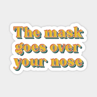 The Mask Goes Over Your Nose Magnet