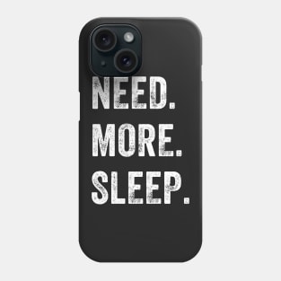 Need More Sleep Phone Case