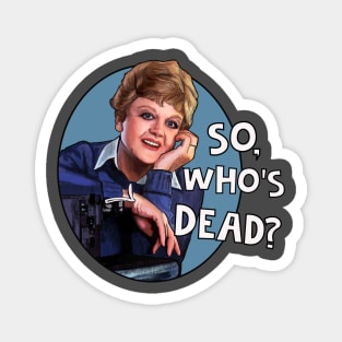 Jessica Fletcher - so who's dead? Murder She Wrote Magnet