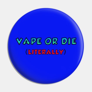 VAPE OR DIE - LITERALLY Pin