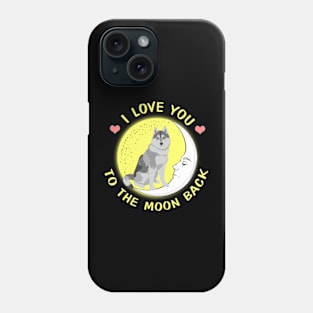 I Love You To The Moon And Back Siberian Husky Phone Case