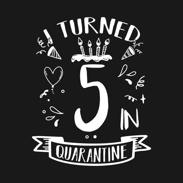 I Turned 5 In Quarantine by quaranteen