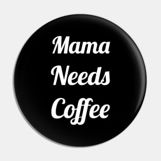 Mama Needs Coffee Pin
