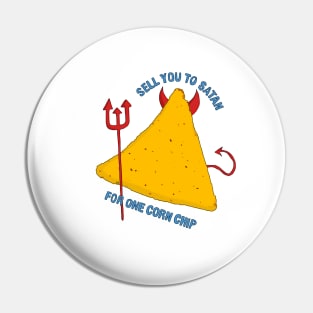 sell you to satan for one corn chip! Pin