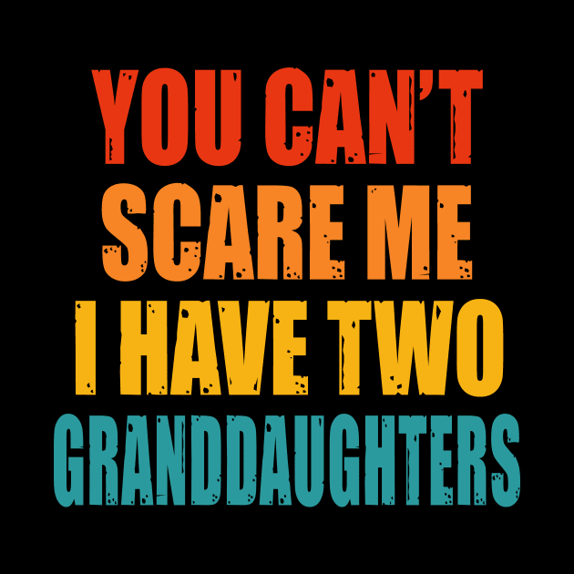 You Can't Scare Me I Have Two Granddaughters by Happysphinx