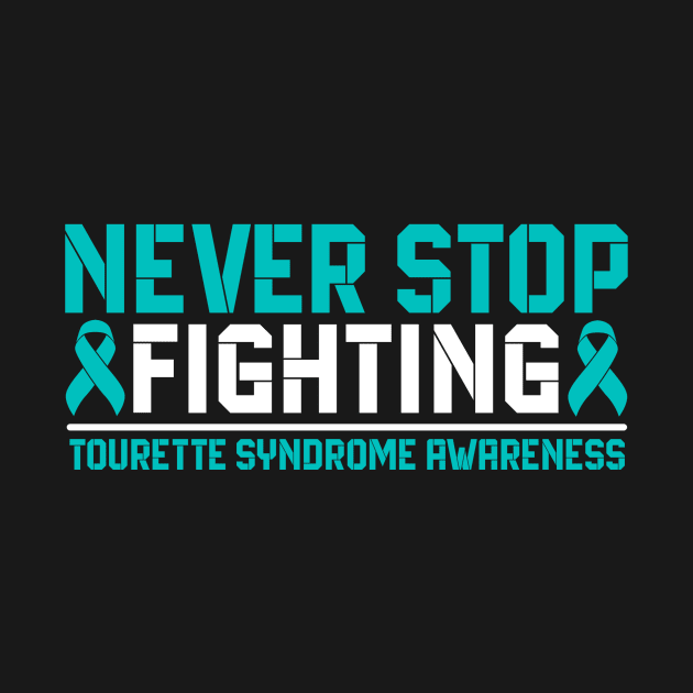 Never Stop Fighting Tourette Syndrome Awareness by Geek-Down-Apparel