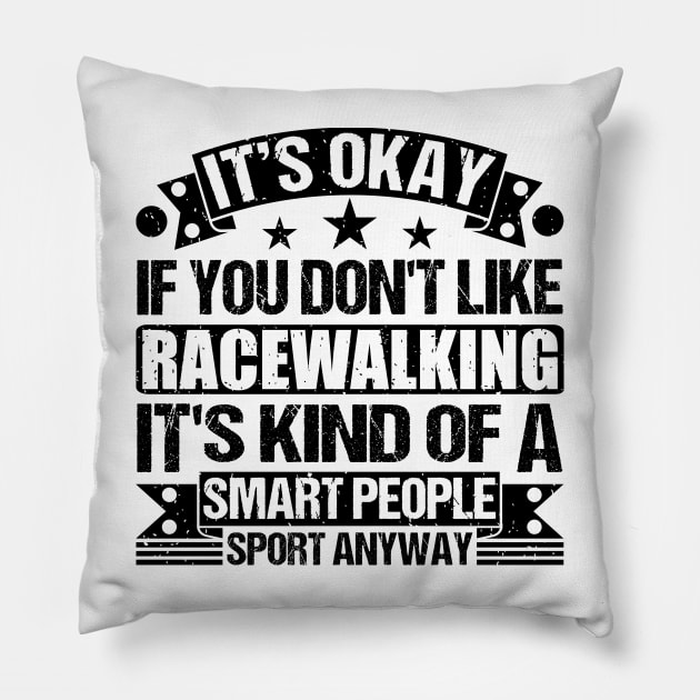 Racewalking Lover It's Okay If You Don't Like Racewalking It's Kind Of A Smart People Sports Anyway Pillow by Benzii-shop 