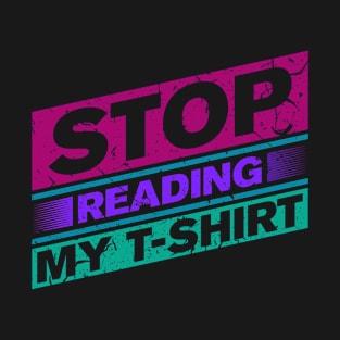 Stop Reading My T Shirt T-Shirt