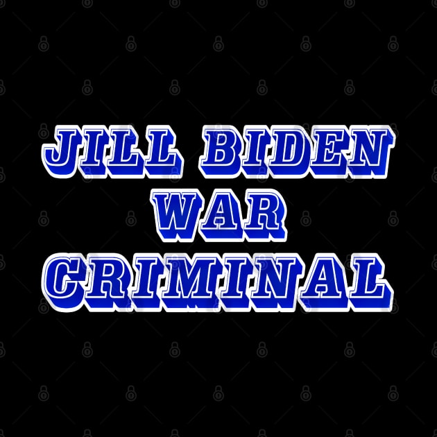 Jill Biden - War Criminal - Back by SubversiveWare