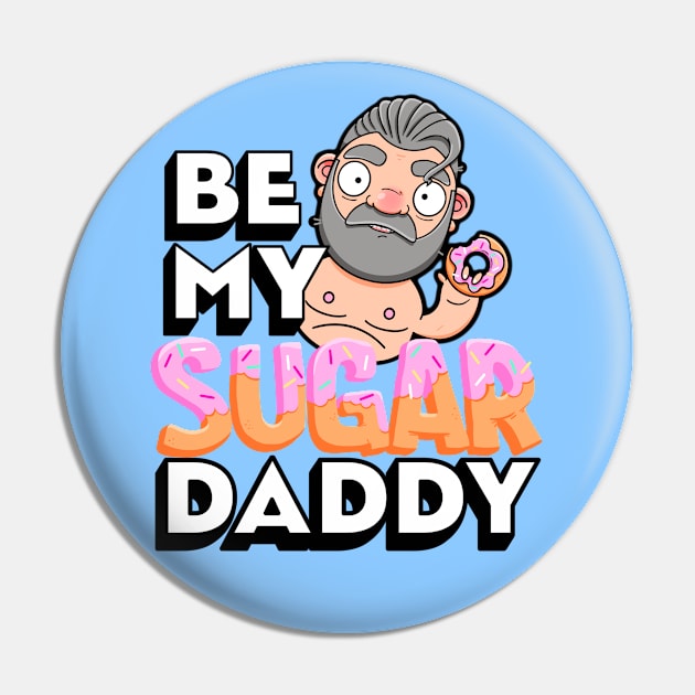 Be My Sugar Daddy Pin by LoveBurty