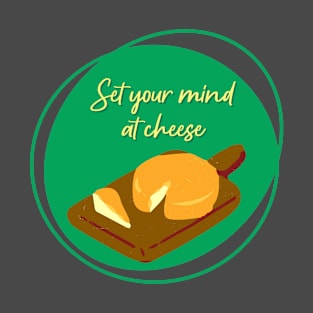 Set Your Mind at Cheese Foodie Fromage Pun T-Shirt