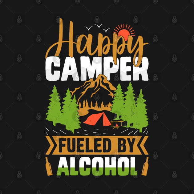 Happy Camper Fueled By Alcohol | Funny Drinking, Party Camping T Shirt | Camping t shirt by ahadnur9926