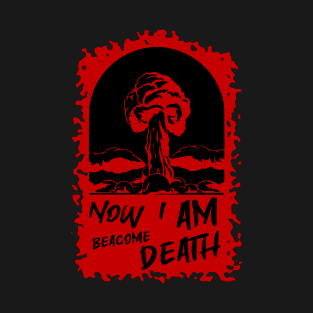 Now i am beacome death T-Shirt