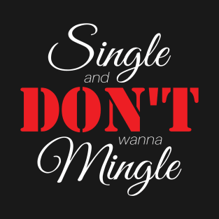 Single & Don't Wanna Mingle (White) T-Shirt