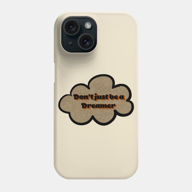 don't just be a dreamer Phone Case by vindips