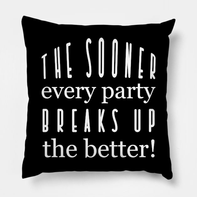 The sooner every party breaks up the better - Jane Austen - Politics quote Pillow by ownedandloved