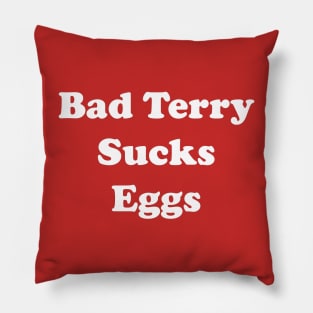 Bad Terry Sucks Eggs Pillow
