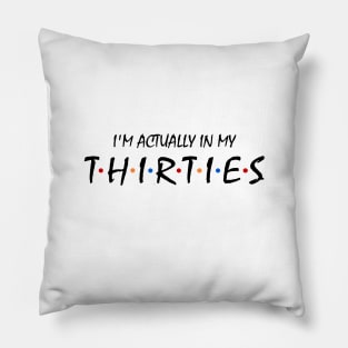 I'm Actually In My Thirties Pillow