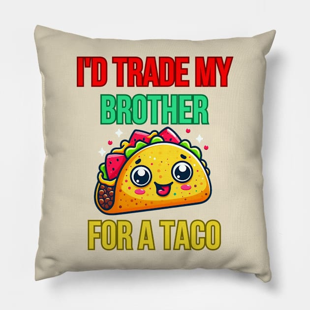 Id Trade My Brother For A Taco Pillow by BukovskyART