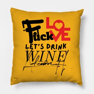 Love & Wine Don't Mix: Choose Wine, forget love, sip wine, wine lovers, Gift for Wine Lovers Pillow