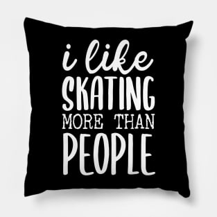 I like Skating More Than People Pillow