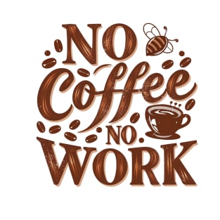 No Coffee No Work T-Shirt