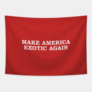 Make America Exotic Again Tapestry