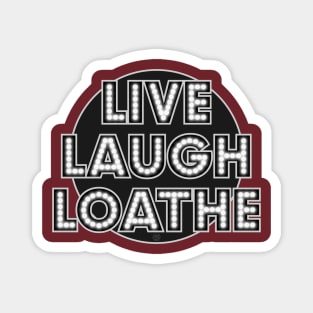 LIVE LAUGH LOATHE Magnet