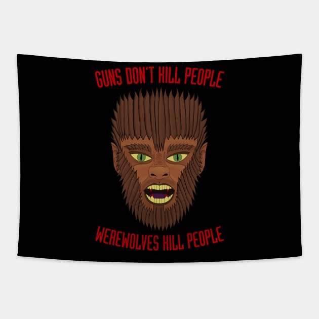 Guns Don't Kill People. Werewolves Kill People. Tapestry by becauseskulls