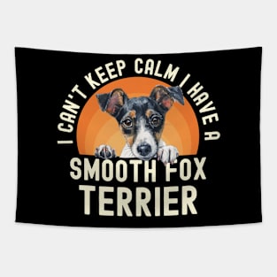 I Can't Keep Calm I Have A Smooth Fox Terrier Tapestry