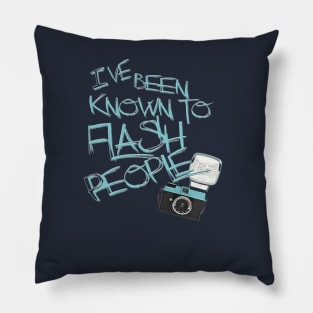 I've Been Known to Flash People Pillow