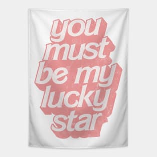 You must be my lucky star Tapestry