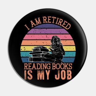 I Am Retired Reading Books Is My Job Pin