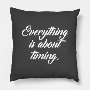 Everything is about timing B Pillow