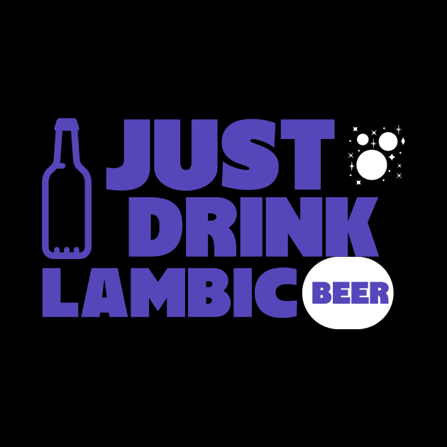 Just drink lambic, belgian beer, wilde beer, gueuze, by One Eyed Cat Design