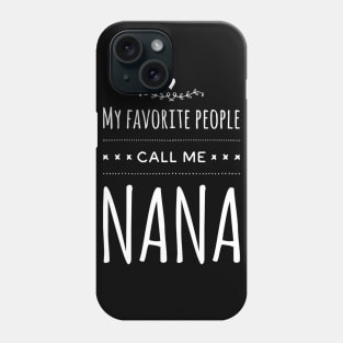 My Favorite People Call Me Nana Phone Case