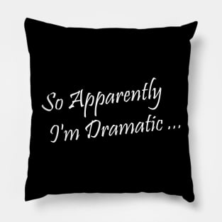 I'm Dramatic Pillow