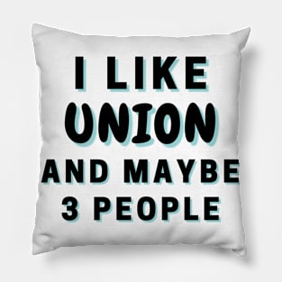 I Like Union And Maybe 3 People Pillow