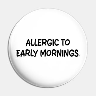 allergic to early mornings Pin