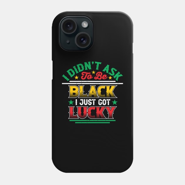 I didn't ask to be black i just got lucky, Black History Month Phone Case by UrbanLifeApparel