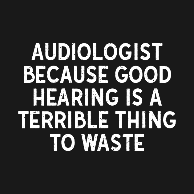 Because Good Hearing is a Terrible Thing to Waste by trendynoize