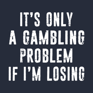 Gambling Problem Funny Gambler Casino Lovers Distressed Typo T-Shirt